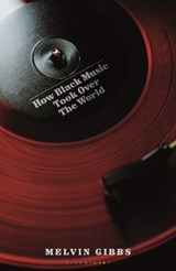 How Black Music Took Over the World - Melvin Gibbs - 9781399433280
