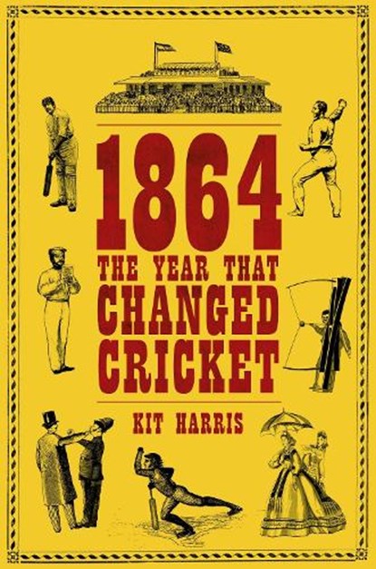 1864: The Year That Changed Cricket, Kit (Desk Editor Harris - Gebonden - 9781399435079
