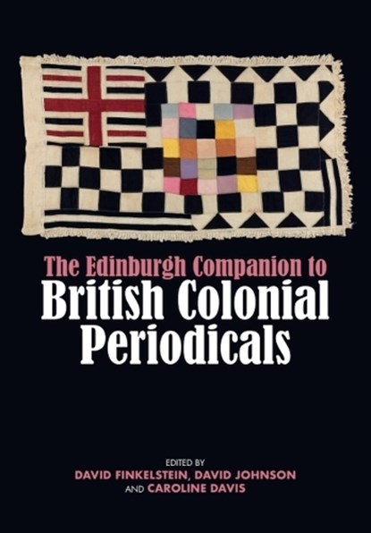 The Edinburgh Companion to British Colonial Periodicals, David (Cultural Historian) Finkelstein ; David (Professor of Literature Johnson ; Caroline (Associate Professor in Publishing Davis - Gebonden - 9781399500630