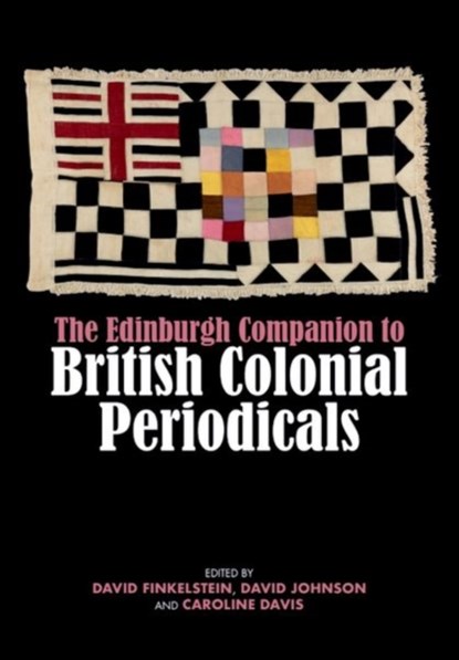 The Edinburgh Companion to British Colonial Periodicals, David Finkelstein ; David Johnson ; Caroline Davis - Gebonden - 9781399500630