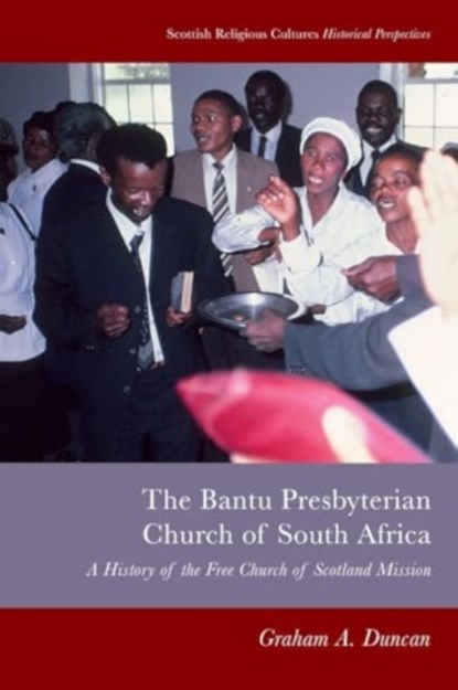 Bantu Presbyterian Church of South Africa, Graham A. (Research Associate Duncan - Paperback - 9781399503945