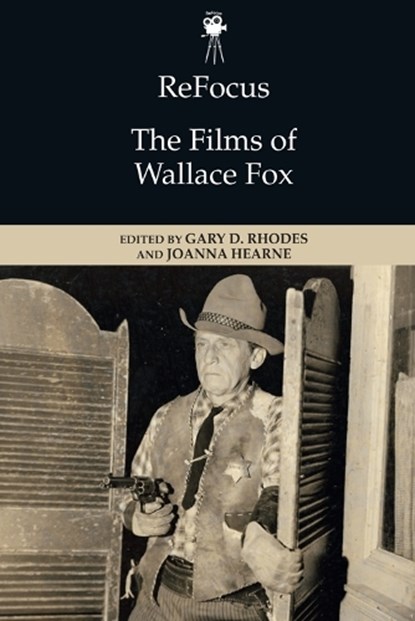 Refocus: the Films of Wallace Fox, Gary D. Rhodes ; Joanna Hearne - Paperback - 9781399505642