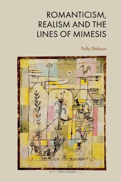 Romanticism, Realism and the Lines of Mimesis, Polly (Assistant Professor in German Dickson - Paperback - 9781399506519