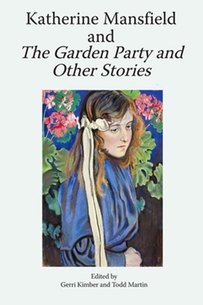 Katherine Mansfield and the Garden Party and Other Stories, Gerri Kimber ; Todd Martin - Gebonden - 9781399509947