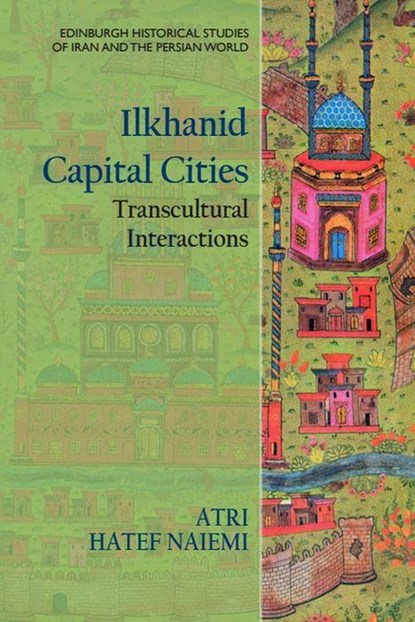Ilkhanid Capital Cities, Atri Hatef Naiemi - Gebonden - 9781399510387