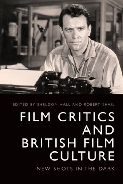 Film Critics and British Film Culture, Robert Shail ; Sheldon Hall - Gebonden - 9781399510509
