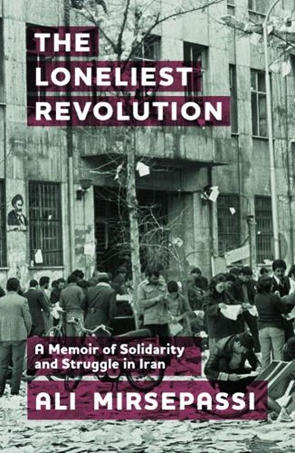 The Loneliest Revolution, Ali (Albert Gallatin Research Excellence Professor of Middle Eastern and Islamic Studies Mirsepassi - Gebonden - 9781399511414