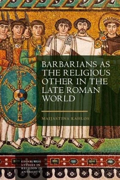 Barbarians as the Religious Other in the Late Roman World, Maijastina (Senior Research Fellow Kahlos - Gebonden - 9781399514446