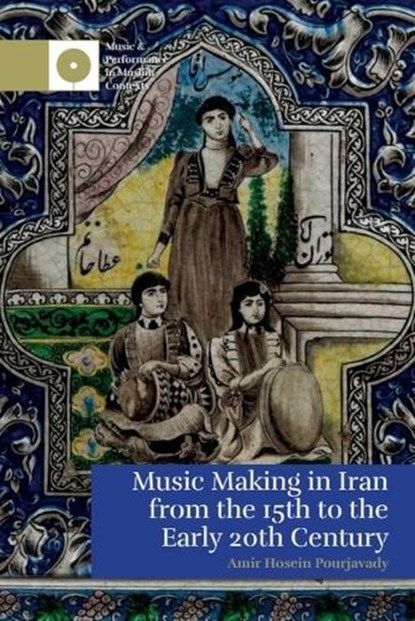Music Making in Iran from the 15th to the Early 20th Century, Amir Hosein Pourjavady - Paperback - 9781399515788