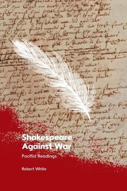 Shakespeare Against War, Robert (Emeritus Winthrop Professor of English White - Paperback - 9781399516228
