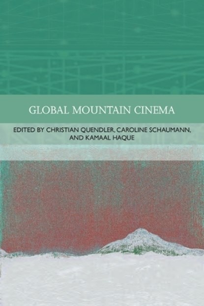 Global Mountain Cinema, Kamaal (Associate Professor of German Haque ; Christian (Chair of the Department of American Studies Quendler ; Caroline (Professor of German Studies Schaumann - Gebonden - 9781399519977