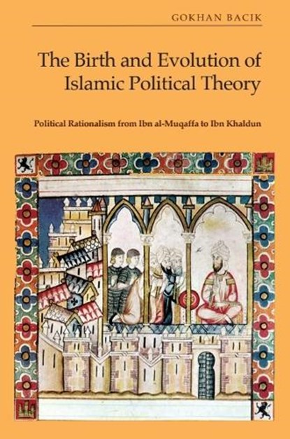 The Birth and Evolution of Islamic Political Theory, Gokhan Bacik - Paperback - 9781399522021
