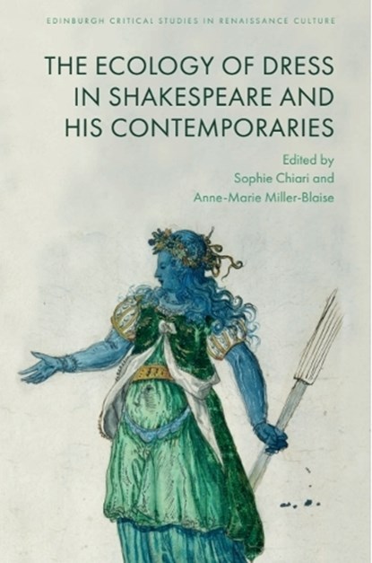 The Ecology of Dress in Shakespeare and His Contemporaries, Sophie (Professor of Early Modern English Literature and the Director of the ‘Maison des Sciences de l’Homme de Clermont-Ferrand’ Chiari ; Anne-Marie (Professor of Early Modern English Literature and Cultural Studies Miller-Blaise - Gebonden - 9781399522144