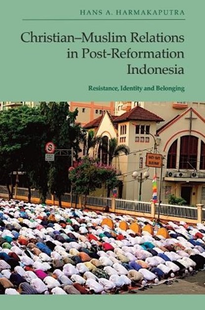 Christian-Muslim Relations in Post-Reformation Indonesia, Hans A. (Assistant Professor of Religion Harmakaputra - Gebonden - 9781399523950