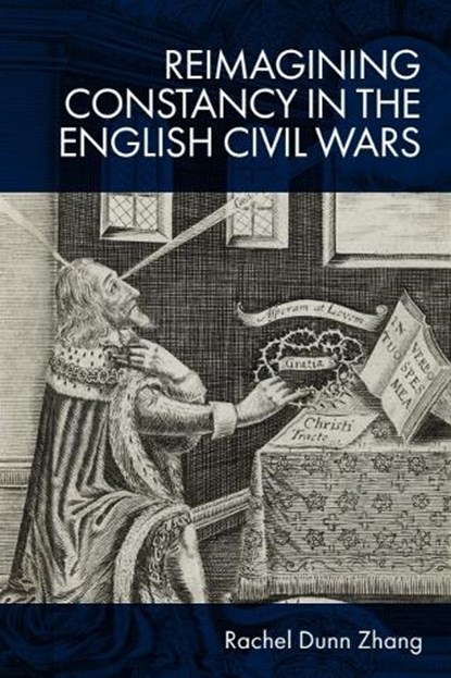 Reimagining Constancy in the English Civil Wars, Rachel (Scholar of early modern literature Zhang - Paperback - 9781399524773