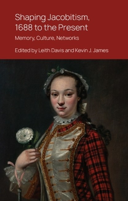 Shaping Jacobitism, 1688 to the Present, Leith Davis ; Kevin J. James - Gebonden - 9781399525787