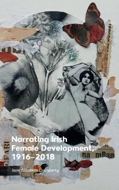 Narrating Irish Female Development, 1916–2018, Jane Elizabeth (Associate Professor in the School of Literature Dougherty - Gebonden - 9781399528283