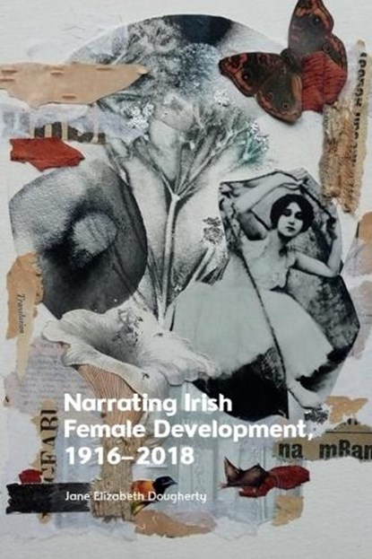 Narrating Irish Female Development, 1916–2018, Jane Elizabeth (Associate Professor in the School of Literature Dougherty - Paperback - 9781399528290