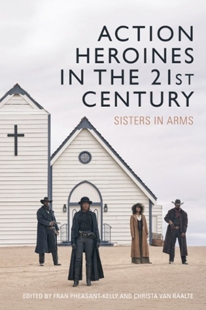 Action Heroines in the 21st Century, Fran (Reader in Screen Studies Pheasant-Kelly ; Christa (Associate Professor of Film and Television Van Raalte - Gebonden - 9781399529754