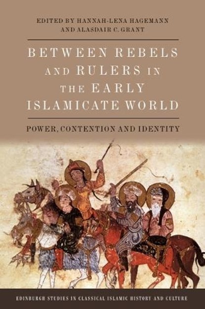 Between Rebels and Rulers in the Early Islamicate World, Hannah-Lena (Research Associate Hagemann ; Alasdair C. (Research Associate in the project ‘Social Contexts of Rebellion in the Early Islamic Period’ Grant - Gebonden - 9781399530187