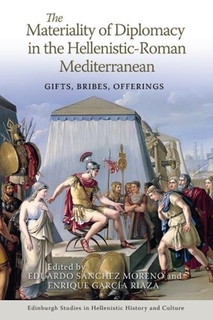 The Materiality of Diplomacy in the Hellenistic-Roman Mediterranean, Eduardo (Senior Lecturer in Ancient History at the Department of Ancient History Sanchez Moreno ; Enrique (Professor of Ancient History Garcia Riaza - Paperback - 9781399530392