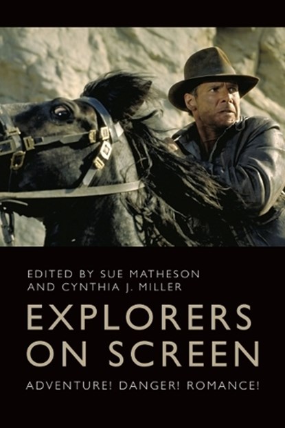 Explorers on Screen, Professor Sue (Associate Professor of English Matheson ; Cynthia J. (Senior Affiliated Faculty Miller - Gebonden - 9781399532051