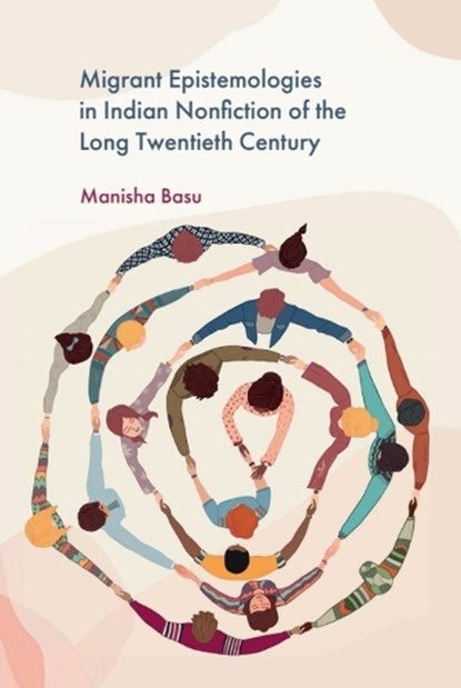 Migrant Epistemologies in Indian Nonfiction of the Long Twentieth-Century, Manisha Basu - Gebonden - 9781399533515