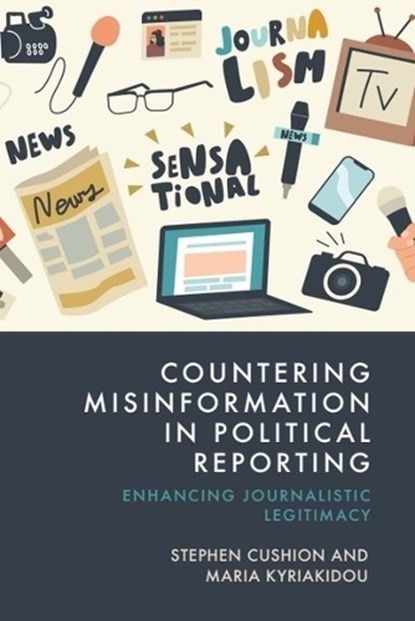 Countering Misinformation in Political Reporting, Stephen Cushion ; Maria Kyriakidou - Gebonden - 9781399533805