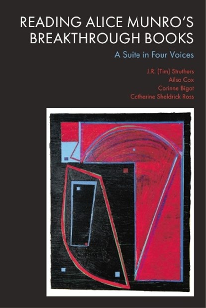 Reading Alice Munro’s Breakthrough Books, J.R. (Tim) Struthers ; Ailsa (Emerita Professor of Short Fiction Cox ; Corinne (Maitresse de Conferences of Postcolonial Literatures Bigot ; Catherine Sheldrick (Emerita Professor in the Faculty of Information and Media Studies Ross - Gebonden - 9781399534529
