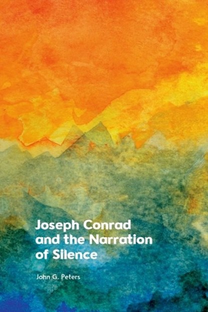 Joseph Conrad and the Narration of Silence, John (University Distinguished Research Professor Peters - Gebonden - 9781399535854