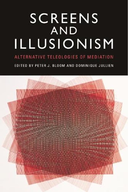 Screens and Illusionism, Peter (Professor of Film and Media Studies Bloom ; Dominique (Professor of Comparative Literature and French Studies Jullien - Gebonden - 9781399536530