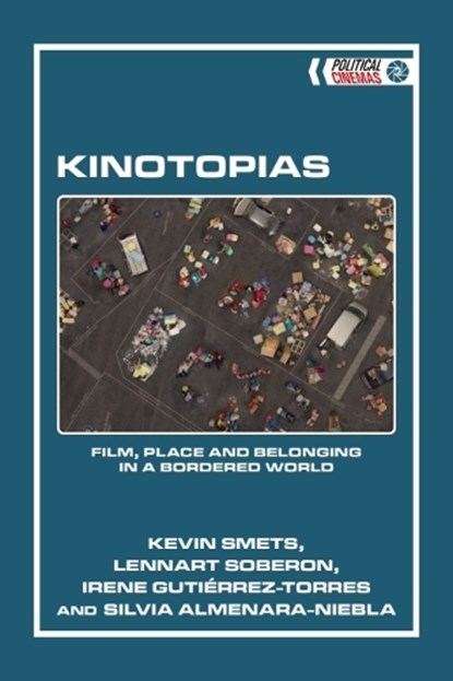 Kinotopias, Kevin (Research Professor of Communication Sciences in the Brussels Interdisciplinary Research Centre on Migration and Minorities at Vrije University. Smets ; Lennart (Teaching Assistant in Communication Studies at the University of Ghent. Soberon ; Irene (PhD fellow Gutierrez-Torres ; Silvia (Post- - Gebonden - 9781399536653