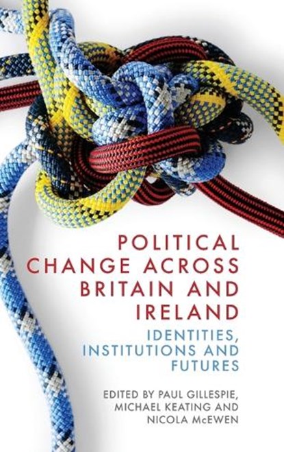Political Change across Britain and Ireland, Paul Gillespie ; Michael Keating ; Nicola McEwen - Gebonden - 9781399541534