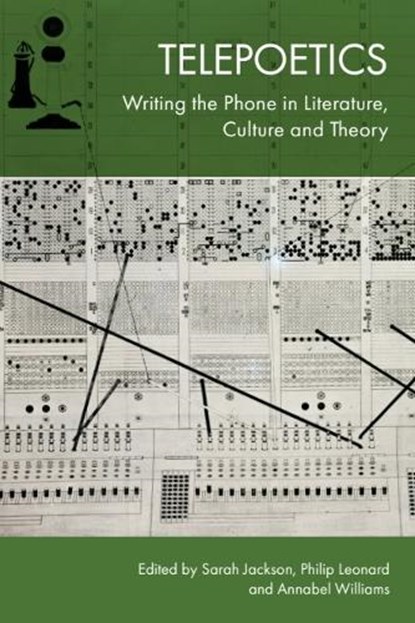 Telepoetics, Sarah (Lecturer Jackson ; Philip (Professor of Literature and Theory Leonard ; Annabel (Postdoctoral Fellow in English at the Institute for Advanced Studies in the Humanities Williams - Gebonden - 9781399543170