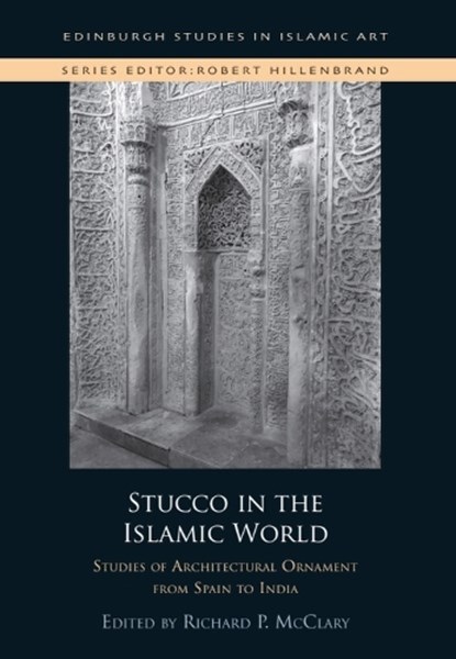 Stucco in the Islamic World, Richard P. (Senior Lecturer in Islamic Art and Architecture McClary - Gebonden - 9781399543538