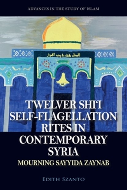 Twelver Shi’i Self-flagellation Rites in Contemporary Syria, Dr Edith Szanto - Gebonden - 9781399548281