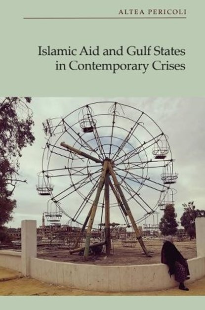 Islamic Aid and Gulf States in Contemporary Crises, Altea (Marie Sklodowska-Curie Postdoctoral Fellow Pericoli - Gebonden - 9781399548342