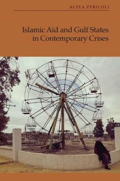 Islamic Aid and Gulf States in Contemporary Crises, Altea (Marie Sklodowska-Curie Postdoctoral Fellow Pericoli - Gebonden - 9781399548342