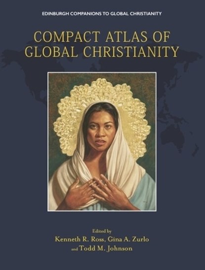 Compact Atlas of Global Christianity, Kenneth R. Ross ; Gina A. Zurlo ; Todd M. Johnson - Gebonden - 9781399550079