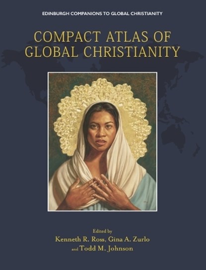 Compact Atlas of Global Christianity, Kenneth R. (Professor of Theology and Dean of Postgraduate Studies Ross ; Gina A. (Visiting Lecturer Zurlo ; Todd M. (Paul E. and Eva B. Toms Distinguished Professor of Mission and Global Christianity Johnson - Gebonden - 9781399550079