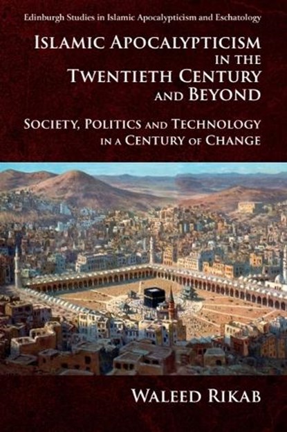 Islamic Apocalypticism in the Twentieth Century and Beyond, Waleed Rikab - Gebonden - 9781399555418