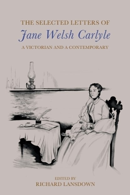 The Selected Letters of Jane Welsh Carlyle, Jane Welsh Carlyle - Paperback - 9781399557207