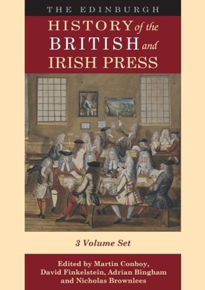 The Edinburgh History of the British and Irish Press, Martin (Professor of Journalism History and Director of Graduate Studies Conboy ; David (Cultural Historian) Finkelstein ; Adrian (Professor of Modern British History Bingham - Paperback - 9781399557948