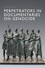 Perpetrators in Documentaries on Genocide - Julian Koch - 9781399558211