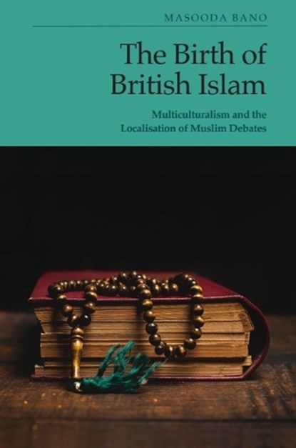 The Birth of British Islam, Masooda (Professor Bano - Gebonden - 9781399560641