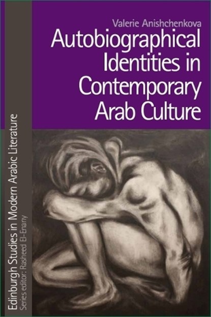 Autobiographical Identities in Contemporary Arab Culture, Valerie (Assistant Professor of Arabic Literature and Culture; Director of Arabic Programs Anishchenkova - Paperback - 9781399564823