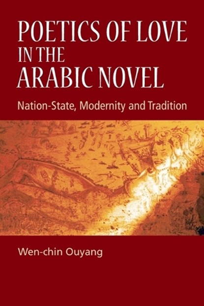 Poetics of Love in the Arabic Novel, Wen-chin (Professor of Arabic and Comparative Literature Ouyang - Paperback - 9781399564878