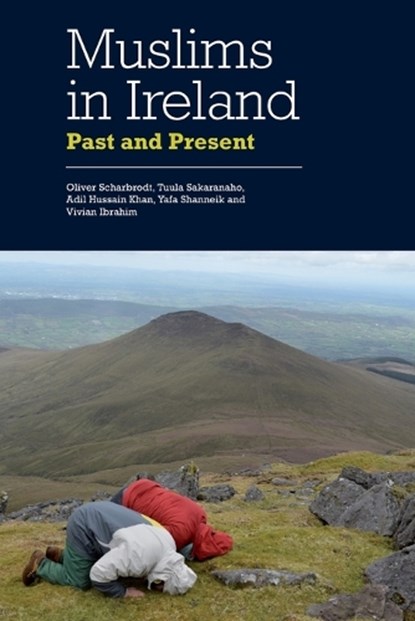 Muslims in Ireland, Oliver (Professor of Islamic Studies Scharbrodt ; Tuula (Professor Sakaranaho ; Adil Hussain (Assistant Professor Khan ; Yafa (Lecturer in Islamic Studies Shanneik - Paperback - 9781399565561