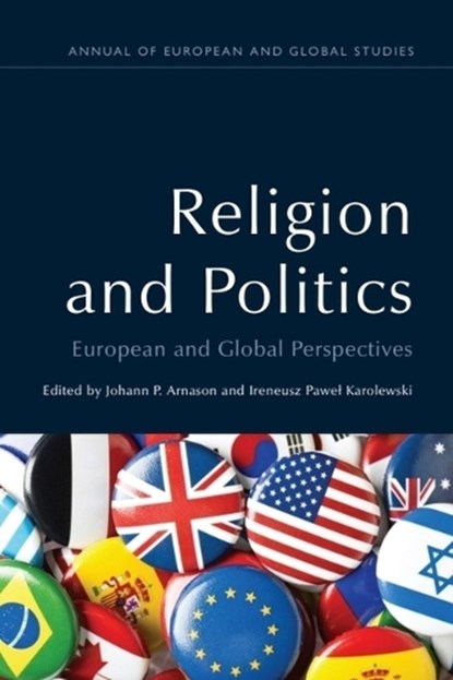 Religion and Politics, Johann P. (Professor Emeritus of Sociology Arnason ; Ireneusz Pawel (Head of the Political Studies Department in the The Willy Brandt Centre for German and European Studies Karolewski - Paperback - 9781399565905