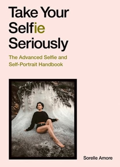 Take Your Selfie Seriously, Sorelle Amore - Ebook - 9781399600019